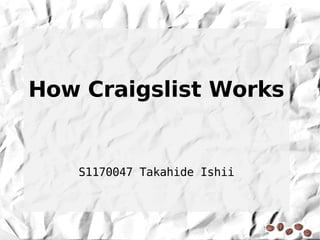 How Craigslist Works


   S1170047 Takahide Ishii
 