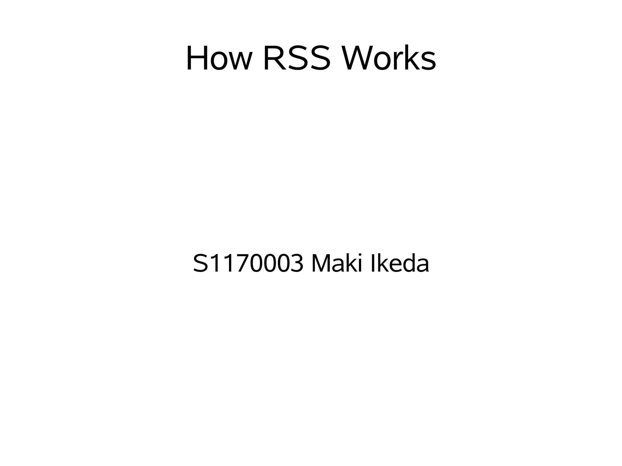 How RSS Works




S1170003 Maki Ikeda
 