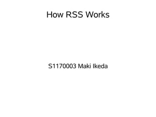 How RSS Works




S1170003 Maki Ikeda
 