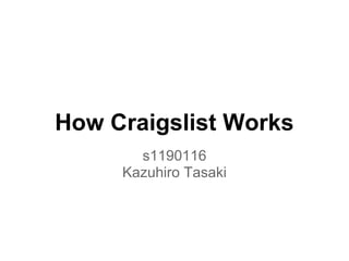 How Craigslist Works
s1190116
Kazuhiro Tasaki
 