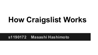 How Craigslist Works
s1190172 Masashi Hashimoto
 