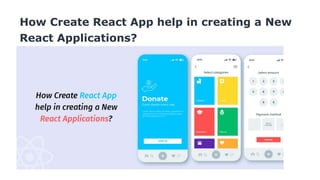 How Create React App help in creating a New
React Applications?
 