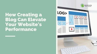How Creating a
Blog Can Elevate
Your Website's
Performance
 