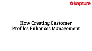 How Creating Customer
Profiles Enhances Management
 