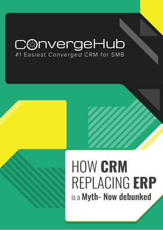nvergeHubOC
#1 Easiest Converged CRM for SMB
HOW CRM
REPLACING ERP
is a Myth- Now debunked
 