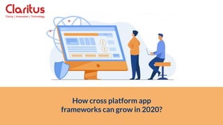 How cross platform app
frameworks can grow in 2020?
 