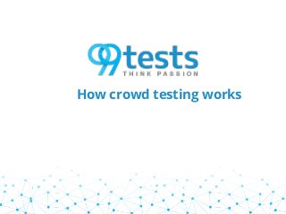 How crowd testing works
 