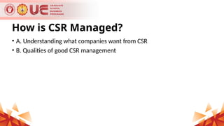 How is CSR Managed?
• A. Understanding what companies want from CSR
• B. Qualities of good CSR management
 