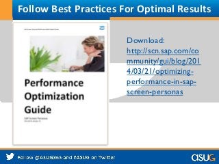 Follow Best Practices For Optimal Results
Download:
http://scn.sap.com/co
mmunity/gui/blog/201
4/03/21/optimizing-
perform...