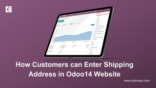 www.cybrosys.com
How Customers can Enter Shipping
Address in Odoo14 Website
 