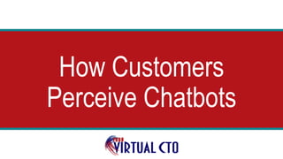 How Customers
Perceive Chatbots
 