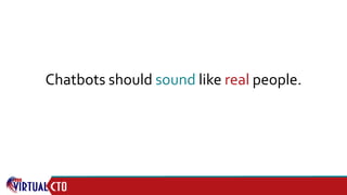 Chatbots should sound like real people.
 