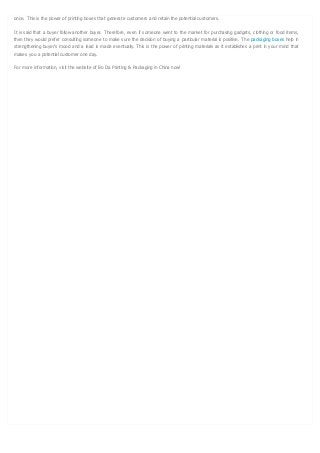 once. This is the power of printing boxes that generate customers and retain the potential customers.
It is said that a bu...