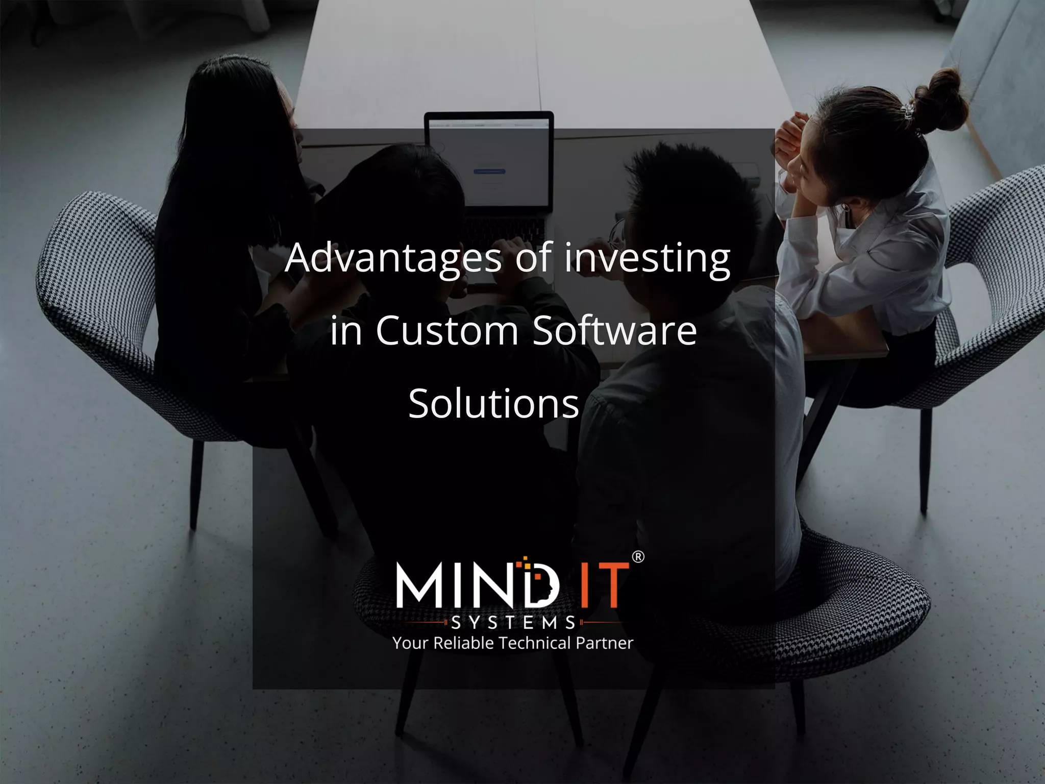 Advantages of investing
in Custom Software
Solutions
 