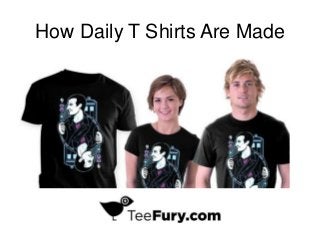 How Daily T Shirts Are Made
 