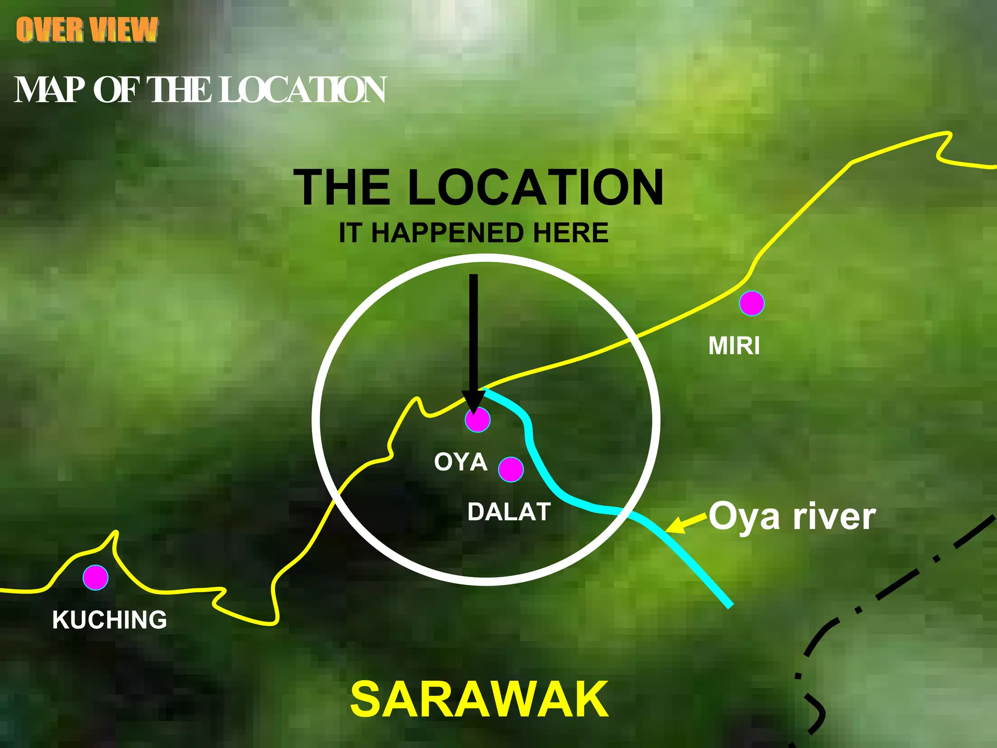 OVER VIEW MAP OF THE LOCATION SARAWAK KUCHING OYA DALAT MIRI THE LOCATION IT HAPPENED HERE Oya river 