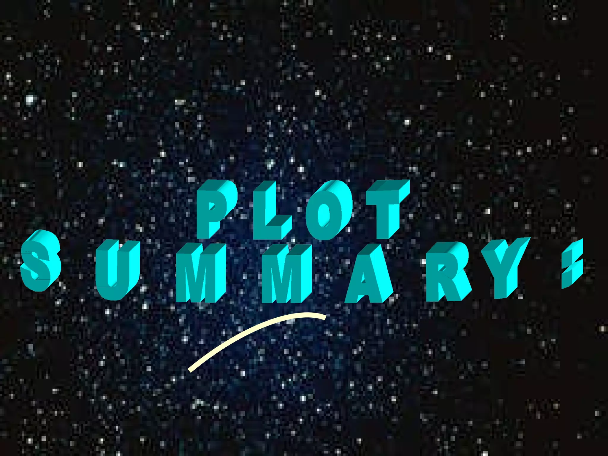 P L O T  S  U  M  M  A  R Y  : 