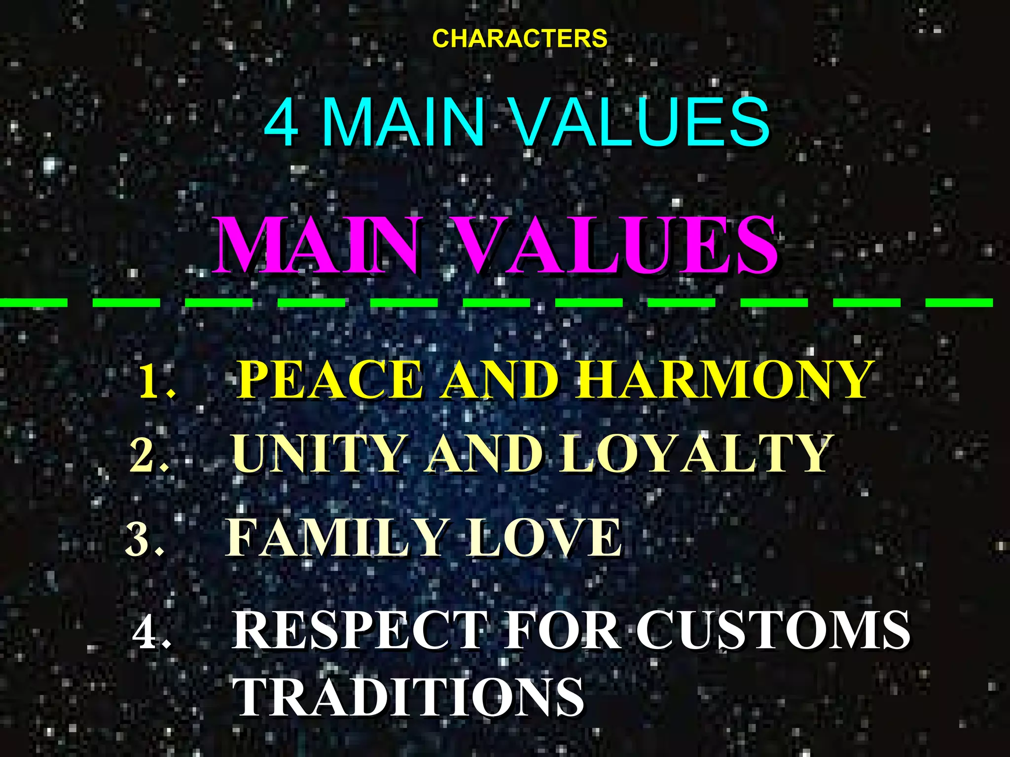CHARACTERS 4 MAIN VALUES MAIN VALUES   1. PEACE AND HARMONY 2. UNITY AND LOYALTY 3. FAMILY LOVE 4. RESPECT FOR CUSTOMS TRADITIONS 