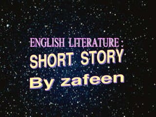 SHORT  STORY ENGLISH  LITERATURE : By zafeen 