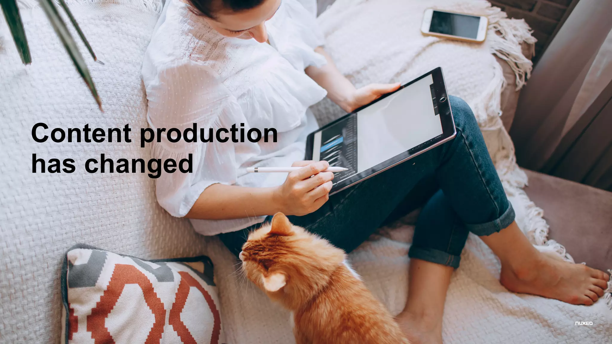 Content production
has changed