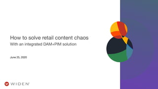 How to solve retail content chaos
With an integrated DAM+PIM solution
June 25, 2020
 