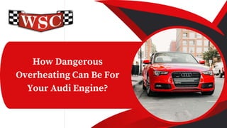 How Dangerous
Overheating Can Be For
Your Audi Engine?
 