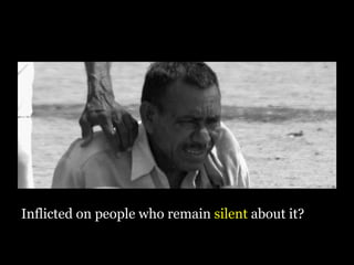 Inflicted on people who remain  silent  about it? 