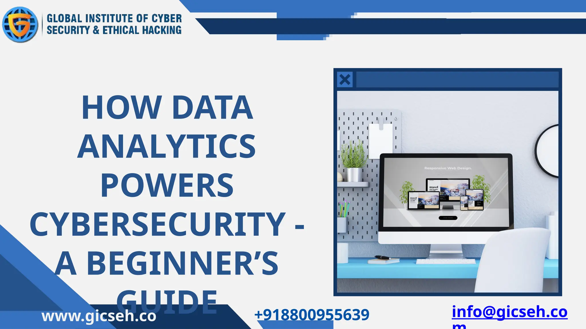 HOW DATA
ANALYTICS
POWERS
CYBERSECURITY -
A BEGINNER’S
GUIDE
www.gicseh.co +918800955639 info@gicseh.co
 