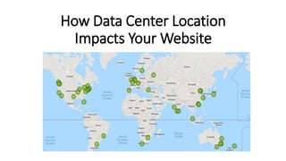 How Data Center Location
Impacts Your Website
 