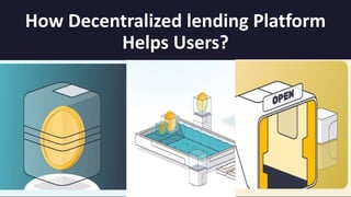 How Decentralized lending Platform
Helps Users?
 