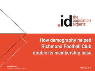 How demography helped
Richmond Football Club
double its membership base
February 2016
 