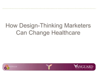 How Design-Thinking Marketers Can Change Healthcare 