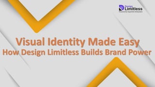 Limitless Visual Visual Identity Made Easy : How Design Limitless Builds Brand Power | PDF