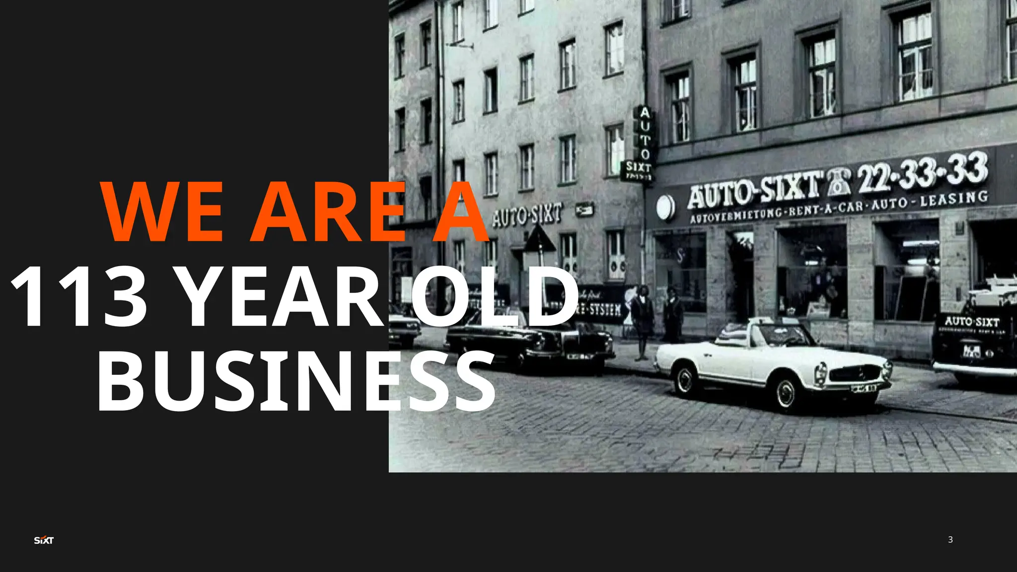 WE ARE A
113 YEAR OLD
BUSINESS
3
 