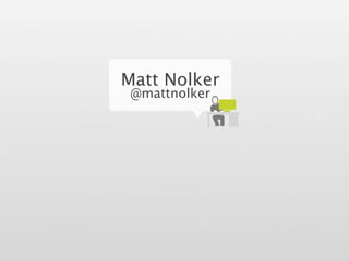 Matt Nolker
 @mattnolker
 