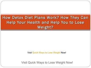 How Detox Diet Plans Work? How They Can Help Your Health and Help You to Lose Weight? Visit Quick Ways to Lose Weight Now!  