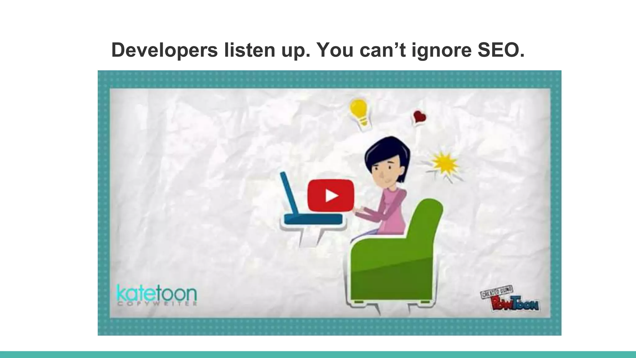 Developers listen up. You can’t ignore SEO.
 