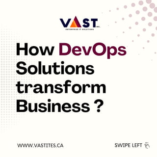 How DevOps
Solutions
transform
Business ?
SWIPE LEFT
WWW.VASTITES.CA
 