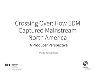 How Did EDM Conquer 
Mainstream America? 
A Producer Perspective 
Pierre-Yann Dolbec 
 
