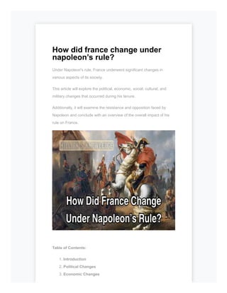 How did france change under
napoleon’s rule?
Under Napoleon's rule, France underwent significant changes in
various aspects of its society.
This article will explore the political, economic, social, cultural, and
military changes that occurred during his tenure.
Additionally, it will examine the resistance and opposition faced by
Napoleon and conclude with an overview of the overall impact of his
rule on France.
Table of Contents:
1. Introduction
2. Political Changes
3. Economic Changes
 