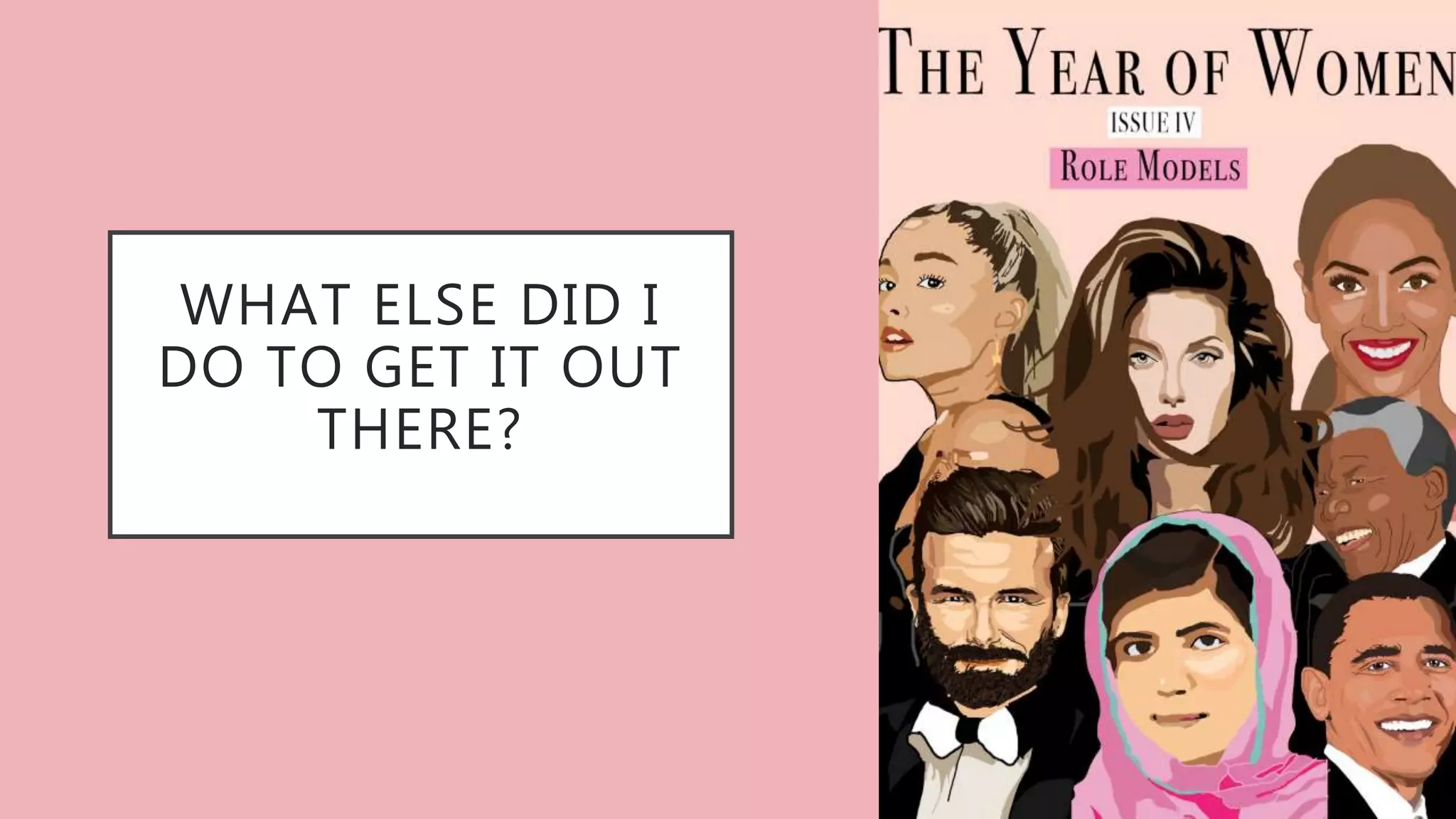 WHAT ELSE DID I
DO TO GET IT OUT
THERE?
 