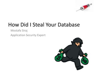 How Did I Steal Your Database Mostafa Siraj Application Security Expert 