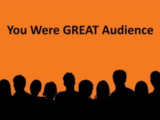 You Were GREAT Audience