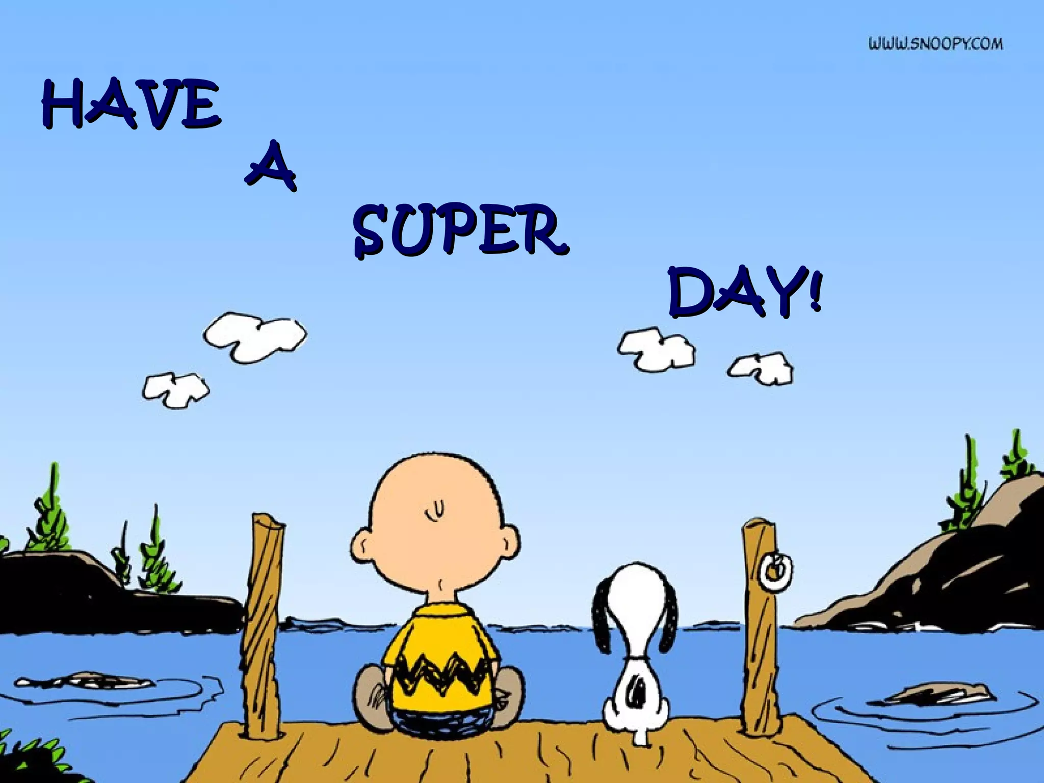 HAVEHAVE
AA
SUPERSUPER
DAY!DAY!
 