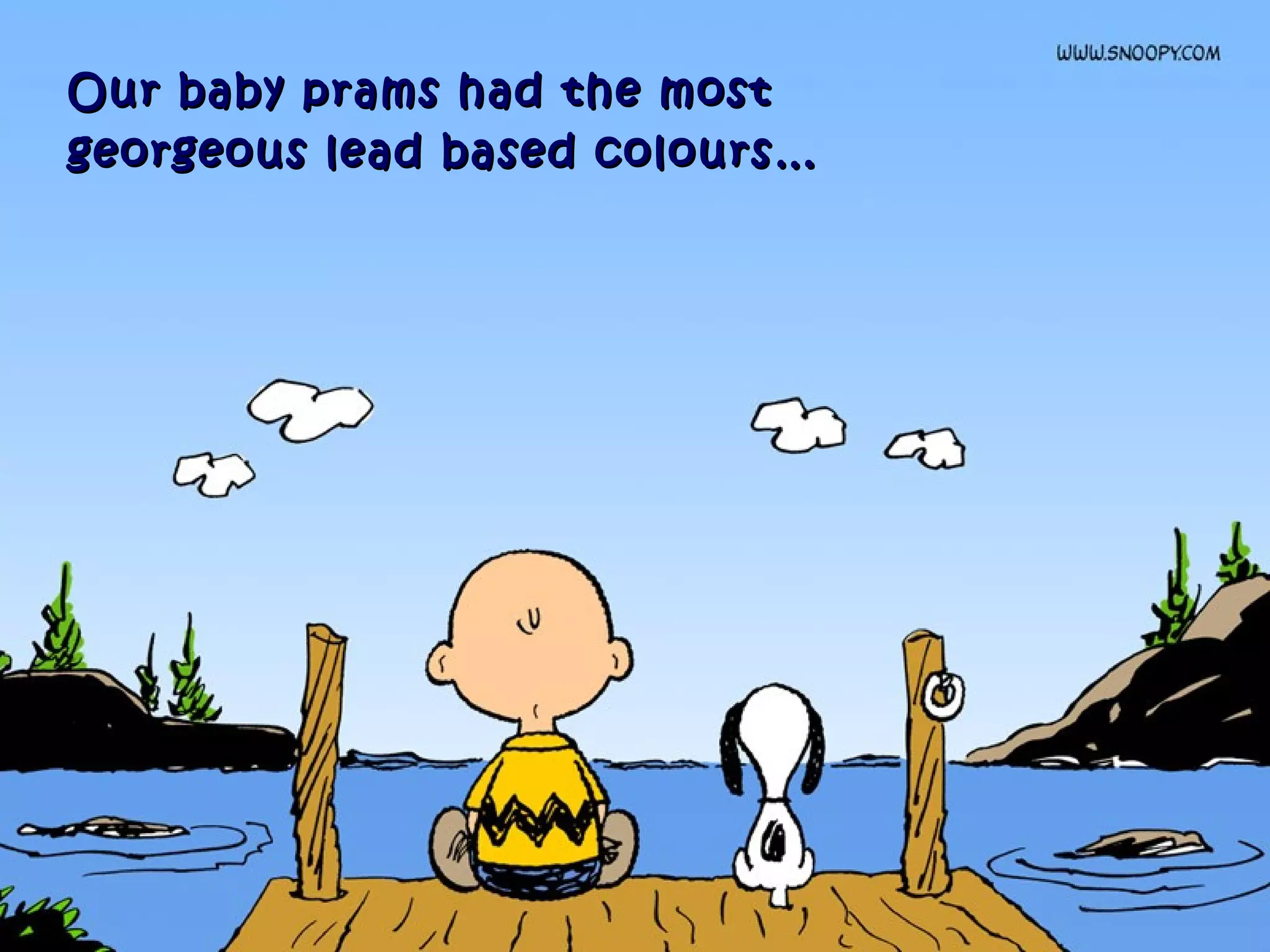 Our baby prams had the mostOur baby prams had the most
georgeous lead based colours…georgeous lead based colours…
 