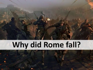 Why did Rome fall?
 