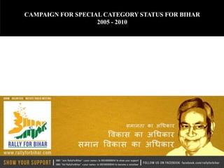 CAMPAIGN FOR SPECIAL CATEGORY STATUS FOR BIHAR
                   2005 - 2010
 