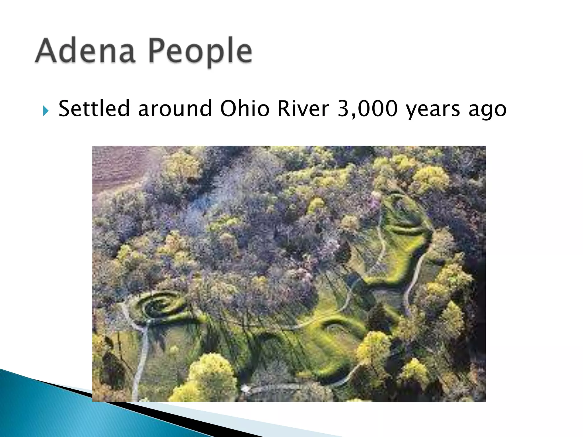  Settled around Ohio River 3,000 years ago
 