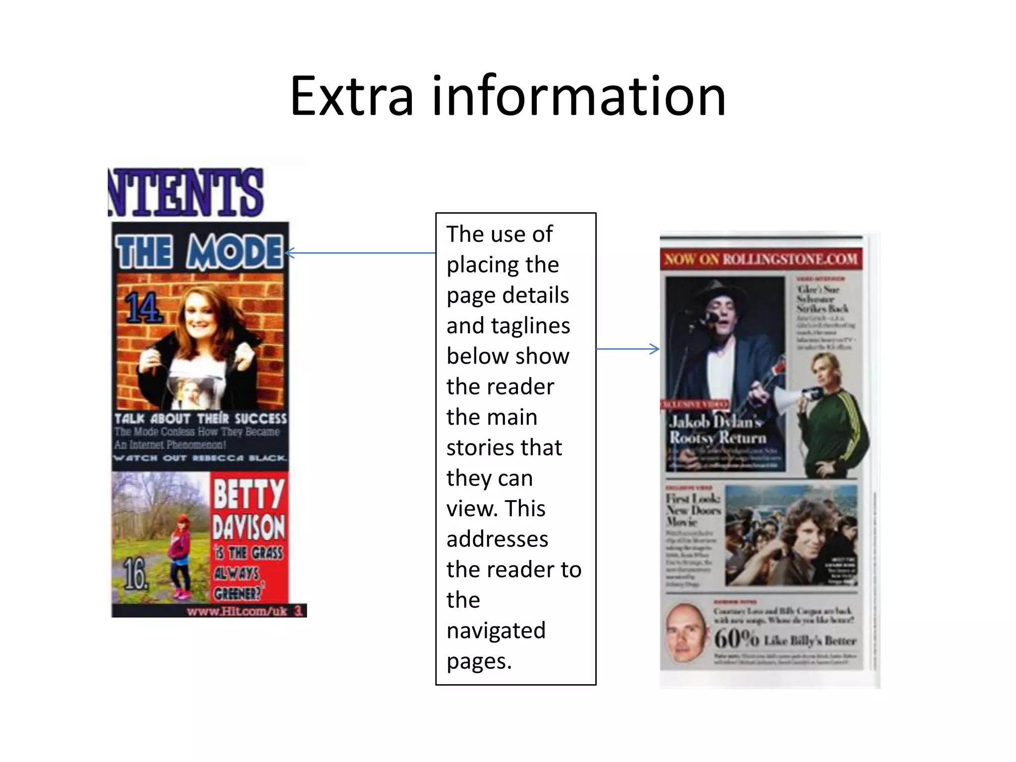 Extra information

      The use of
      placing the
      page details
      and taglines
      below show
      the reader
      the main
      stories that
      they can
      view. This
      addresses
      the reader to
      the
      navigated
      pages.
 