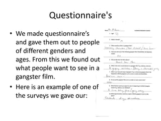 Questionnaire's
• We made questionnaire’s
  and gave them out to people
  of different genders and
  ages. From this we fo...
